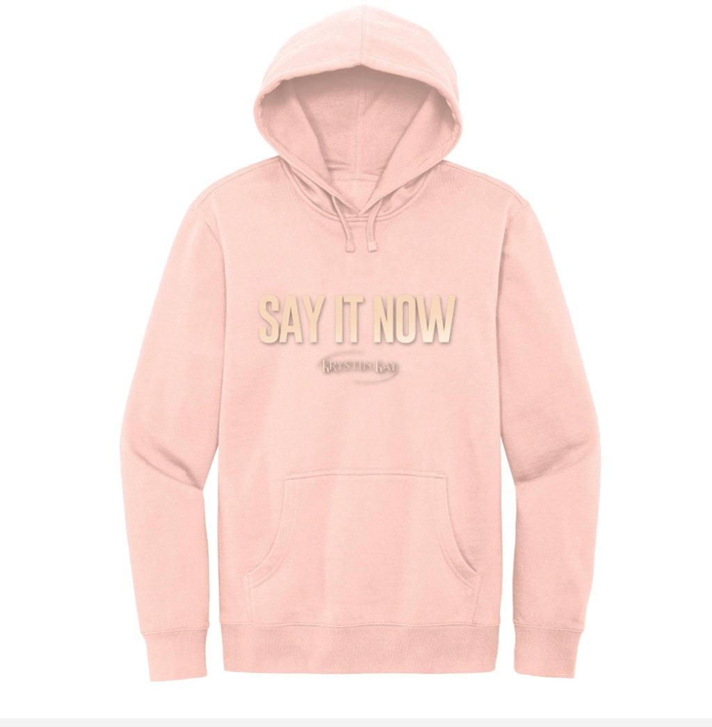 Say It Now hoodie
